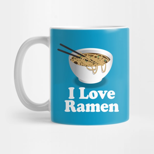 I Love Ramen Noodles - Ramen Noodles Ramen Noodle Lover by Nonstop Shirts